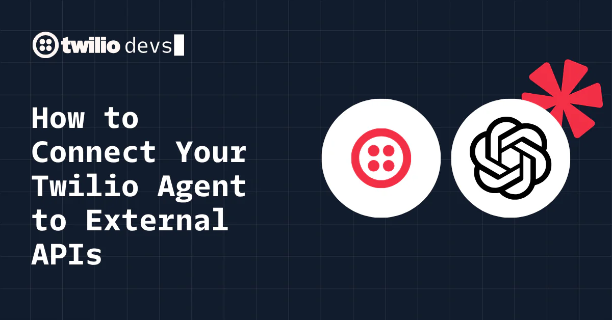 Twilio and OpenAI logos with text How to Connect Your Twilio Agent to External APIs